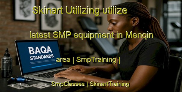 Skinart Utilizing utilize latest SMP equipment in Menqin area | SmpTraining | SmpClasses | SkinartTraining-China